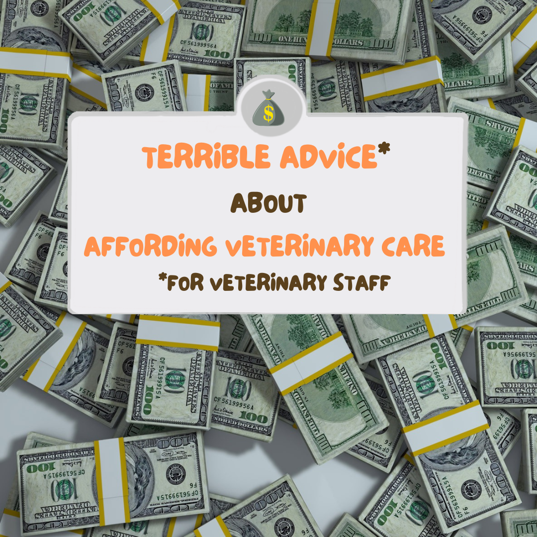 affording veterinary care main graphic -- bundles of $100 bills with a white text box on top that says terrible advice about affording veterinary care *for veterinary staff